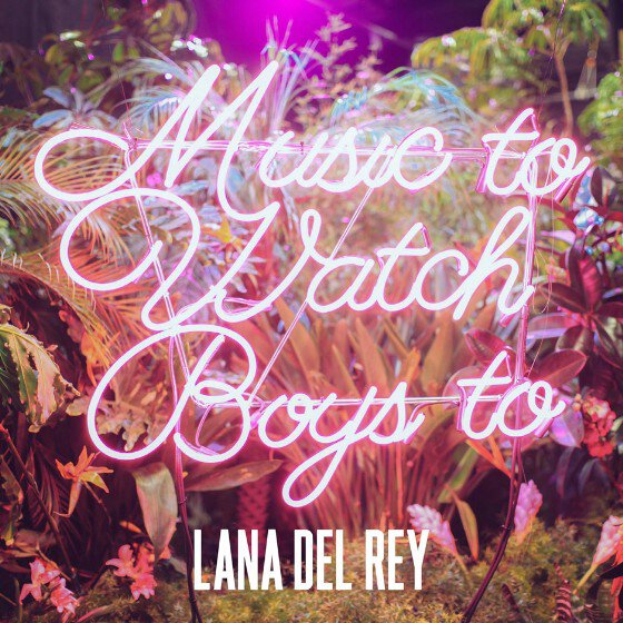 lana-del-rey-music-to-watch-boys-to-560x